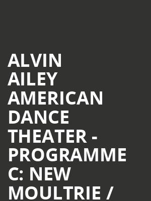 Alvin Ailey American Dance Theater - Programme C%3A New Moultrie %2F Members Don%27t Get Weary %2F Ella %2F Revelations at Sadlers Wells Theatre